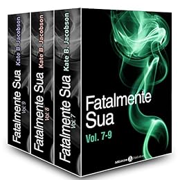 Kate B. Jacobson - Fatalmente sua - Vol. 7-9 (2015)