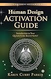 Human Design Activation Guide: Introduction to Your Quantum Blueprint (Quantum Alignment System, Band 2) by