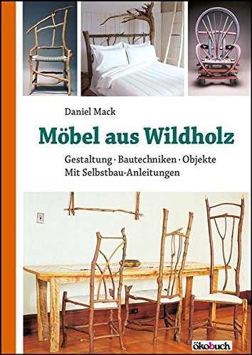 Möbel aus Wildholz: Gestaltung, Bautechniken, Objekte; Mit Selbstbau-Anleitungen Möbel aus Wildholz: Gestaltung, Bautechniken, Objekte; Mit Selbstbau-Anleitungen