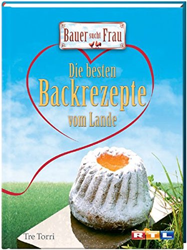 Download Bauer sucht Frau: die besten Backrezepte vom Lande Download Bauer sucht Frau: die besten Backrezepte vom Lande