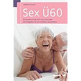 Sex Ü60: So bewahren Sie sich Lust und Liebe. Der Ratgeber für ein erfülltes Sexualleben (humboldt - Psychologie & Lebensgest