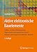 Produktbild Aktive elektronische Bauelemente: Aufbau, Struktur, Wirkungsweise, Eigenschaften und praktischer Einsatz diskreter und integrierter Halbleiter-Bauteile