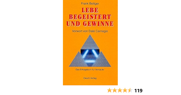 Lebe Begeistert Und Gewinne Das Erfolgsbuch Fur Verkaufer Amazon De Frank Bettger Dale Carnegie Ernst Steiger Bucher