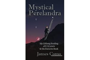 Mystical Perelandra: My Lifelong Reading of C.S. Lewis and His Favorite Book: George MacDonald and the Critique of Victorian Convention