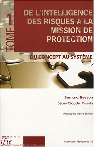 De l'intelligence des risques à la mission de protection : Tome 1, Du concept au système De l'intelligence des risques à la mission de protection : Tome 1, Du concept au système