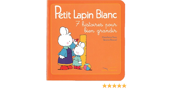 Petit Lapin Blanc 7 Histoires Pour Bien Grandir Amazon Fr Floury Marie France Boisnard Fabienne Livres