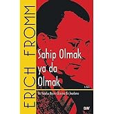 Sahip Olmak ya da Olmak: İki Varoluş Bi&ccedil;imi &Uuml;zerine Bir İnceleme