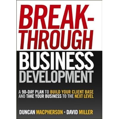 Breakthrough Business Development A 90 Day Plan To Build Your Client Base And Take Your Business To The Next Level By Duncan Macpherson 20 Nov 2007 Hardcover Pdf Complete Edinesh