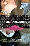 Pride/Prejudice: A Novel of Mr. Darcy, Elizabeth Bennet, and Their Forbidden Lovers by Ann Herendeen