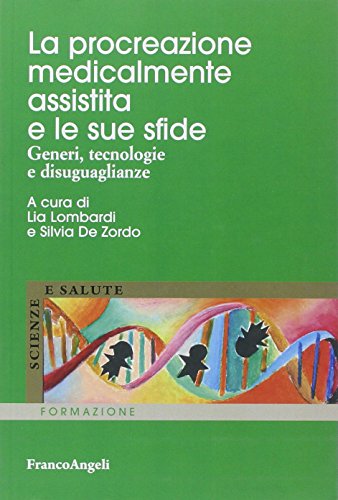 La procreazione medicalmente assistita e le sue sfide. Generi, tecnologie e disuguaglianze La procreazione medicalmente assistita e le sue sfide. Generi, tecnologie e disuguaglianze