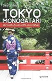 Tokyo Monogatari. Racconti di una città incredibile