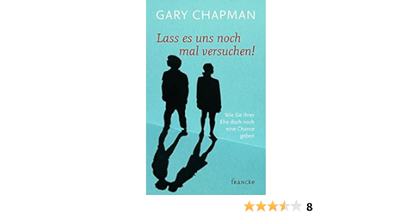 Lass Es Uns Noch Mal Versuchen Wie Sie Ihrer Ehe Doch Noch Eine Chance Geben Amazon De Chapman Gary Rohleder Cornelia Bucher