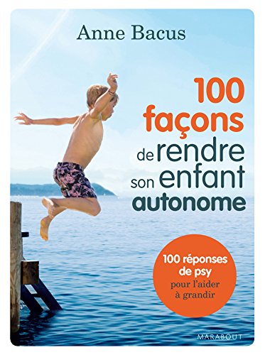 Télécharger 100 façons de rendre son enfant autonome PDF Livre eBook France Télécharger 100 façons de rendre son enfant autonome PDF Livre eBook France