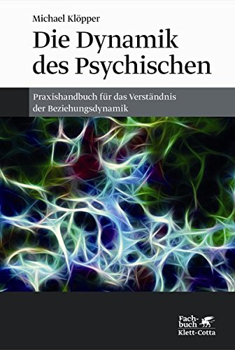 Download Die Dynamik des Psychischen: Praxishandbuch für das Verständnis der Beziehungsdynamik Download Die Dynamik des Psychischen: Praxishandbuch für das Verständnis der Beziehungsdynamik