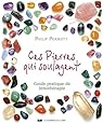 Ces pierres qui soulagent... : Guide pratique de Lithothérapie