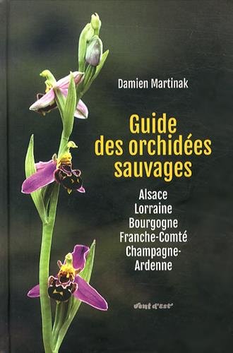 Download Guide des orchidées sauvages : Alsace, Lorraine, Bourgogne, Franche-Comté, Champagne-Ardenne