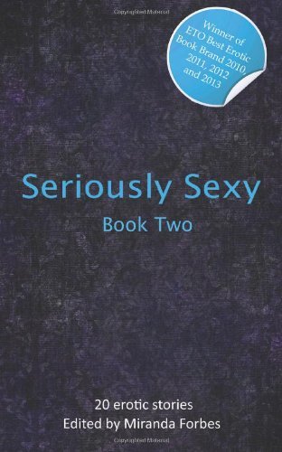Seriously Sexy Two: 2 (Seriously Sexy Series) by Miranda Forbes (Editor) ï¿½ Visit Amazon's Miranda Forbes Page search results for this author Miranda Forbes (Editor) (4-Jul-2013) Paperback