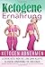 Produktbild Ketogene Ernahrung: Ketogen abnehmen: Leckere Keto, High Fat, Low Carb Rezepte. Ketogene Ernährung für Einsteiger. (Ketogenic, Abnehmen, Clean Eating, High Fat Low Carb, Low Carb, Keto Kur)