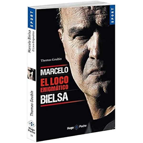 Marcelo Bielsa El Loco Unchained Sport Amazon De Goubin Thomas Fremdsprachige Bucher