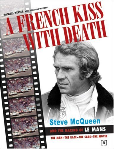 A French Kiss with Death: Steve McQueen and the Making of Le Mans: Steve McQueen and the Making of 