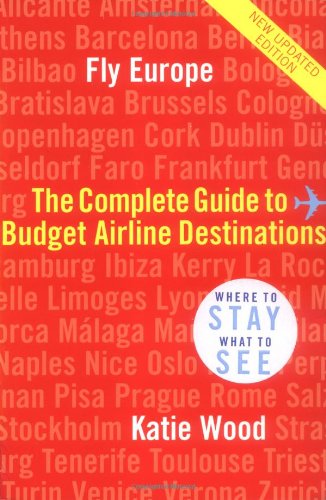 Preisvergleich Produktbild Fly Europe: The Complete Guide to Budget Airline Destinations