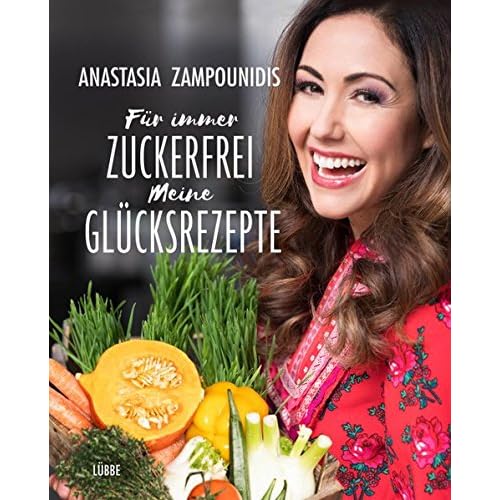 Für immer zuckerfrei - Meine Glücksrezepte Für immer zuckerfrei - Meine Glücksrezepte