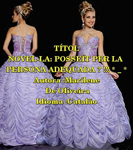 TÍTOL NOVEL·LA: POSSEÏT PER LA PERSONA ADEQUADA ♡ !!! * _ * (Catalan Edition)
