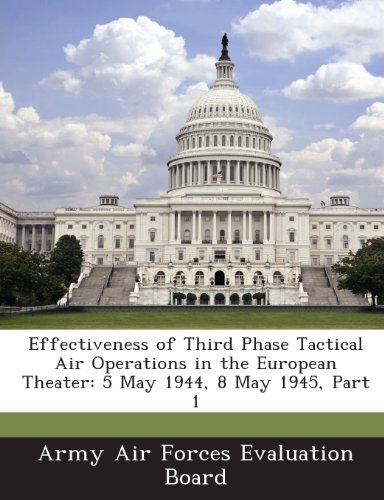 Effectiveness of Third Phase Tactical Air Operations in the European Theater: 5 May 1944, 8 May 1945, Part 1