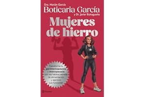 Mujeres de hierro: Transforma tu perimenopausia y menopausia con hábitos estrella de alimentación y ejercicio que funcionan (No Ficción)