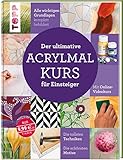 Der ultimative ACRYLMALKURS für Einsteiger: Mit...