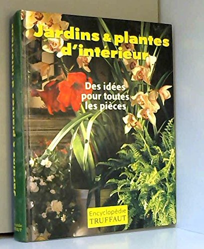 Download Jardins plantes d'intérieur : Encyclopédie Truffaut Download Jardins plantes d'intérieur : Encyclopédie Truffaut