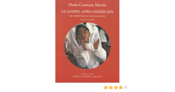 Amazon Fr Le Gospel Afro Americain Des Spirituals Au Rap Religieux Martin Denis Constant Livres Amazon Fr Le Gospel Afro Americain Des Spirituals Au Rap Religieux Martin Denis Constant Livres