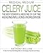 Medical Medium Celery Juice: The Most Powerful Medicine of Our Time Healing Millions Worldwide by