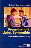 Freundschaft, Liebe, Sympathie: Soziale Kompetenz im Alltag by