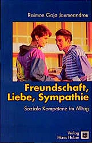Freundschaft, Liebe, Sympathie: Soziale Kompetenz im Alltag