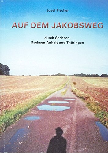 Auf dem Jakobsweg: durch Sachsen, Sachsen-Anhalt und Thüringen Auf dem Jakobsweg: durch Sachsen, Sachsen-Anhalt und Thüringen