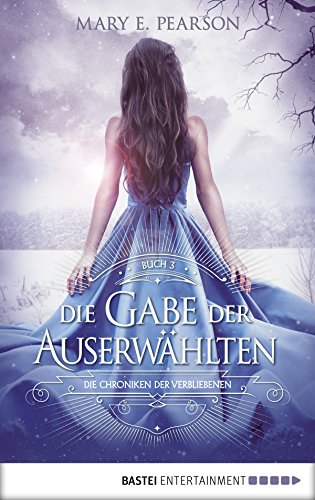 Die Gabe der Auserwählten: Die Chroniken der Verbliebenen. Band 3