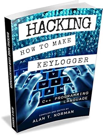 Hacking How To Make Your Own Keylogger In C Programming Language Ebook Norman Alan T Amazon In Kindle Store