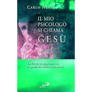 Il mio psicologo si chiama Gesù. La Parola insegna una via in grado di renderci più