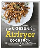 Image de Das gesunde Airfryer-Kochbuch: 100 kreative Rezepte für die Heißluftfritteuse