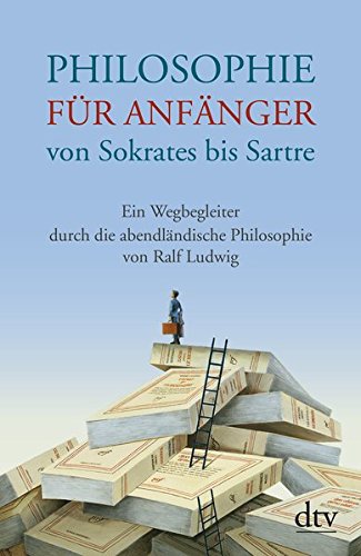 Book's Cover of Philosophie für Anfänger von Sokrates bis Sartre: Ein Wegbegleiter durch die abendländische Philosophie von Ralf Ludwig