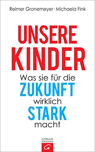 Download Unsere Kinder: Was sie für die Zukunft wirklich stark macht Download Unsere Kinder: Was sie für die Zukunft wirklich stark macht
