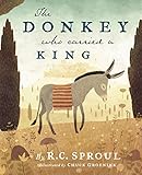 The Donkey Who Carried a King by R. C. Sproul