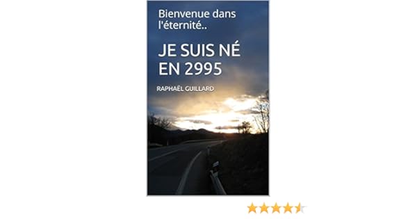 Je Suis Né En 2995 Bienvenue Dans Léternité - 