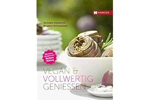 Vegan & vollwertig genießen: Vorw. v. Barbara Rütting