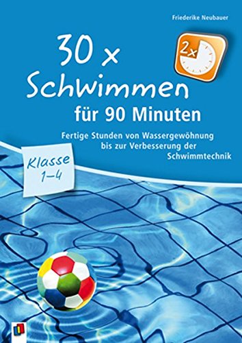 Download 30 x Schwimmen für 90 Minuten: Fertige Stunden von Wassergewöhnung bis zur Verbesserung der Schwimmtechnik Download 30 x Schwimmen für 90 Minuten: Fertige Stunden von Wassergewöhnung bis zur Verbesserung der Schwimmtechnik