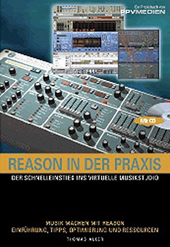 Preisvergleich Produktbild Reason in der Praxis: Der Schnelleinstieg ins virtuelle Musikstudio