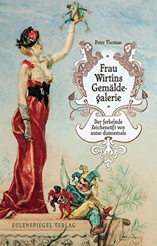 Frau Wirtins Gemäldegalerie: Der ferkelnde Zeichenstift von anno dunnemals