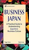 Business Japan: A Practical Guide to Understanding Japanese Business Culture by Peggy Kenna (1994-03-24) by