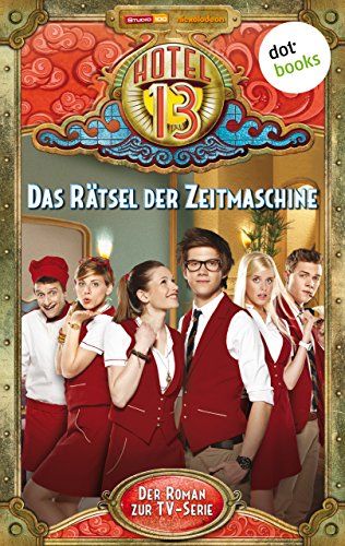 Hotel 13 - Band 2: Das Rätsel der Zeitmaschine: Der Roman zur TV-Serie